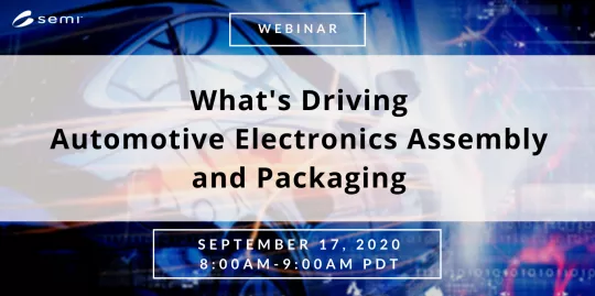 What's Driving Automotive Electronics Assembly and Packaging