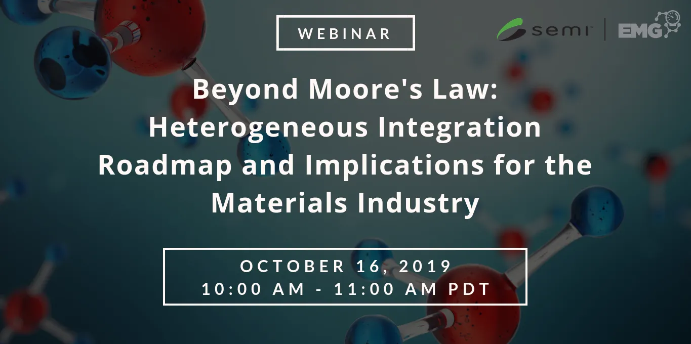 Beyond Moore's Law: Heterogeneous Integration Roadmap and Implications for the Materials Industry webinar