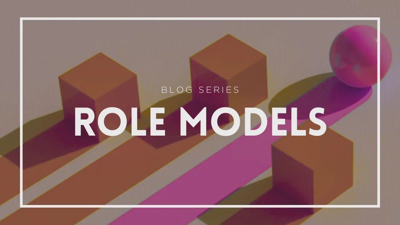 Role Models_Blog Series