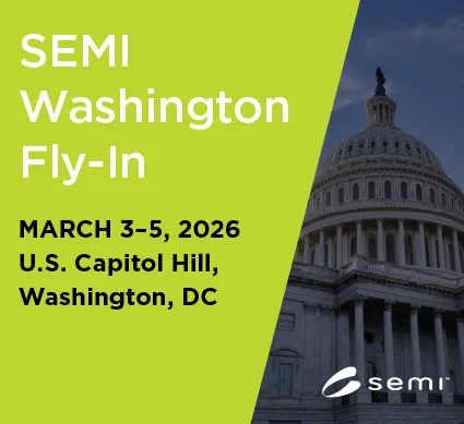 SEMI Washington Fly-In | FREE for SEMI Members | March 3–5, 2026 | U.S. Capitol Hill | Washington, DC